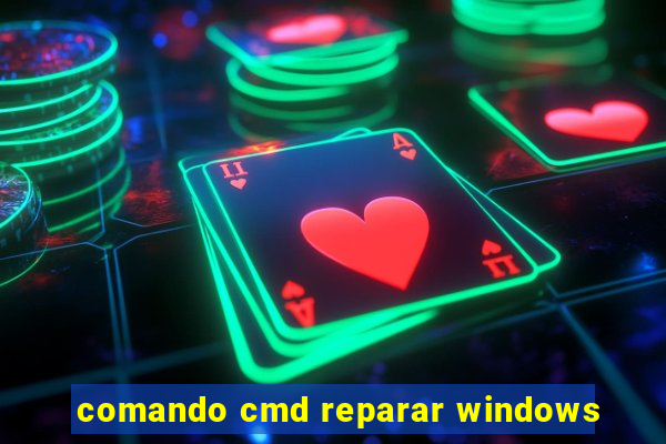 comando cmd reparar windows